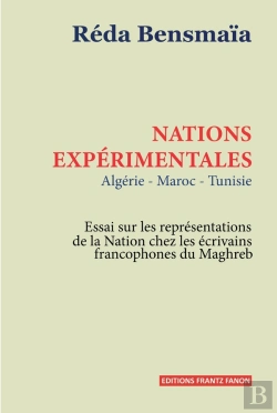 Bertrand.pt - Nations Expérimentales : Algérie, Tunisie, Maroc : Essais Sur Les Représentations De La Nation Chez Les Écrivains Francophones Du Maghreb