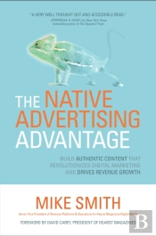Native Advertising Advantage: Build Authentic Content That Revolutionizes Digital Marketing And Drives Revenue Growth