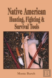 Native American Hunting, Fighting And Survival Tools