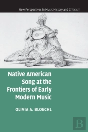 Native American Song At The Frontiers Of Early Modern Music