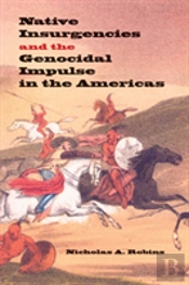 Native Insurgencies And The Genocidal Impulse In The Americas