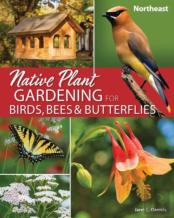 Native Plant Gardening For Birds, Bees & Butterflies: Northeast