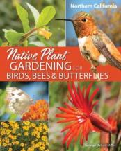 Native Plant Gardening For Birds, Bees & Butterflies: Northern California