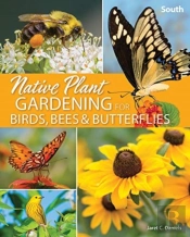 Native Plant Gardening For Birds, Bees & Butterflies: South