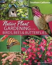 Native Plant Gardening For Birds, Bees & Butterflies: Southern California