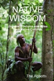 Native Wisdom - Unusual Customs And Rites From Native Cultures