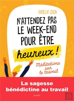 Bertrand.pt - N'Attendez Pas Le Week-End Pour Etre Heureux Meditations Sur Le Travail
