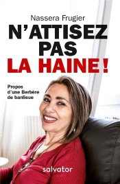 N'Attisez Pas La Haine ! Propos D'Une Berbère De Banlieue