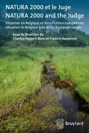 Natura 2000 Et Le Juge/Natura 2000 And The Judge ; Situation En Belgique Et Dans L'Union Européenne