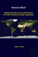 Natural Allies? Regional Security In Asia And Prospects For Indo-American Strategic Cooperation