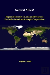 Natural Allies? Regional Security In Asia And Prospects For Indo-American Strategic Cooperation