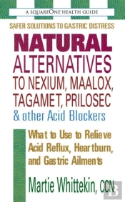 Natural Alternatives To Nexium, Maalox, Tagamet, Prilosec & Other Acid Blockers