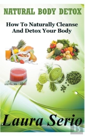 Natural Body Detox: How To Naturally Cle
