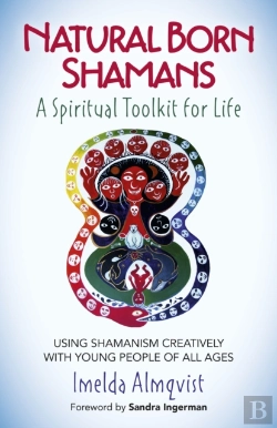 Bertrand.pt - Natural Born Shamans Â€“ A Spiritual Toolkit For L Â€“ Using Shamanism Creatively With Young People Of All Ages