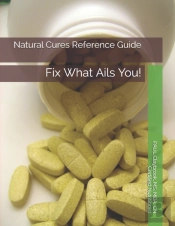 Natural Cures Reference Guide: Fix What