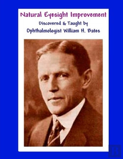 Bertrand.pt - Natural Eyesight Improvement Discovered And Taught By Ophthalmologist William H. Bates