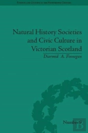 Natural History Societies And Civic Culture In Victorian Scotland