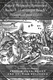Natural Philosophy Epitomised: Books 8-11 Of Gregor Reisch'S Philosophical Pearl (1503)
