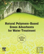 Natural Polymersâ€“Based Green Adsorbents For Water Treatment