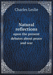 Natural Reflections Upon The Present Debates About Peace And War
