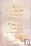 Natural Spirituality, Thomas Merton, And Christian Renewal