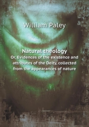 Natural Theology Or, Evidences Of The Existence And Attributes Of The Deity, Collected From The Appearances Of Nature