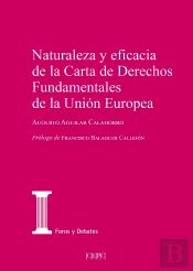 Naturaleza Y Eficacia De La Carta De Derechos Fundamentales De La Union Europea