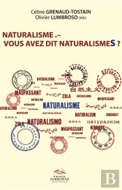 Naturalisme - Vous Avez Dit Naturalismes ? : Héritages, Mutations Et Postérités D'Un Mouvement Littéraire