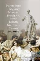 Naturalism'S Imaginary Museum, French Art, And The Eclectic Nineteenth Century