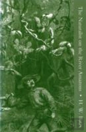Naturalist On The River Amazons, A Record Of Adventures, Habits Of Animals, Sketches Of Brazilian And Indian Life, And Aspects Of Nature Under The Equator, During Eleven Years Of Travel