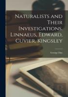 Naturalists And Their Investigations. Linnaeus, Edward, Cuvier, Kingsley