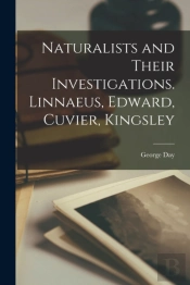 Naturalists And Their Investigations. Linnaeus, Edward, Cuvier, Kingsley