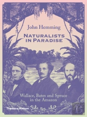 Naturalists In Paradise: Wallace, Bates And Spruce In The Amazon