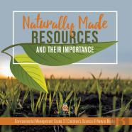 Naturally Made Resources And Their Importance | Environmental Management Grade 3 | Children'S Science & Nature Books