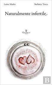 Naturalmente Infertile. Storie Di Strade E Di Sogni