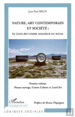 Bertrand.pt - Nature, Art Contemporain Et Société : Le Land Art Comme Analyseur Du Social : 1° Volume : Nature Sauvage, Contre Culture Et Land Art