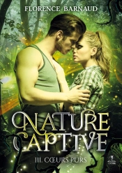 Nature Captive - Tome 3 : Coeurs Purs