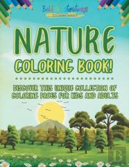 Nature Coloring Book! Discover This Unique Collection Of Coloring Pages For Kids And Adults