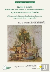 Nature Et Société, De La Rome Ancienne À La Première Modernité : Représentations, Savoirs, Hantises : Natura E Società Da Roma Antica Alla Prima Età Moderna
