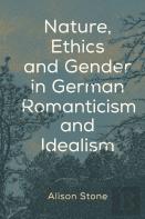 Nature, Ethics And Gender In German Romanticism And Idealism