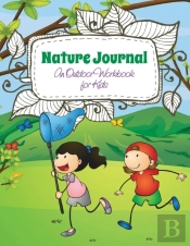 Nature Journal (An Outdoor Workbook For Kids)