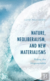 Nature, Neoliberalism, And New Materialisms