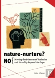 Nature-Nurture? No:  Moving The Sciences Of Variation And Heredity Beyond The Gaps