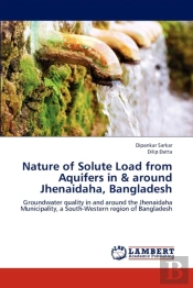 Nature Of Solute Load From Aquifers In & Around Jhenaidaha, Bangladesh
