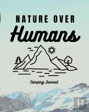Nature Over Humans Camping Journal