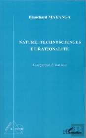 Nature, Technosciences Et Rationalité ; Le Triptyque Du Bon Sens