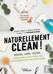 Naturellement Clean ! Ménage, Linge, Cuisine... Le Guide Pratique Qui Brise Les Idées Reçues Pour Un Quotidien Sain Et Sans Produits Toxiques