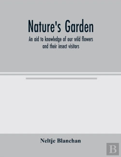 Bertrand.pt - Nature'S Garden; An Aid To Knowledge Of Our Wild Flowers And Their Insect Visitors