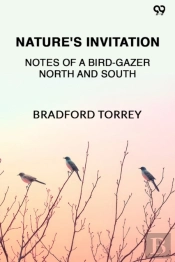 Nature'S Invitationnotes Of A Bird-Gazer North And South (Edition1)