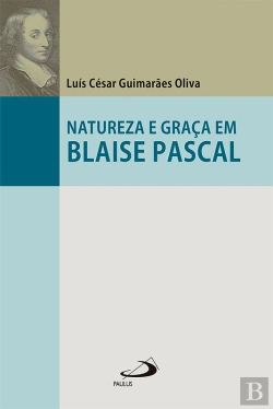 Bertrand.pt - Natureza E Graça Em Blaise Pascal